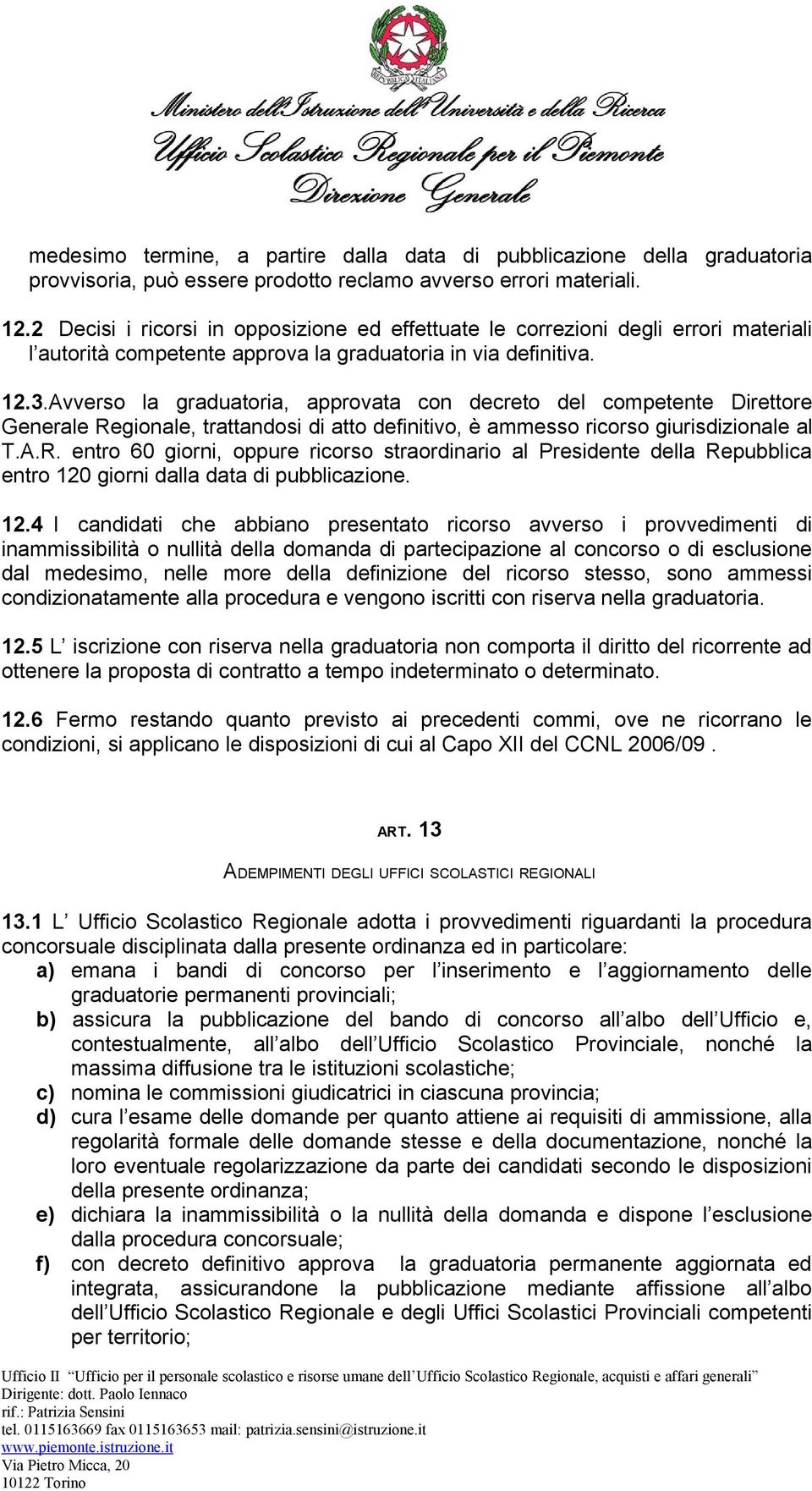 Avverso la graduatoria, approvata con decreto del competente Direttore Generale Re