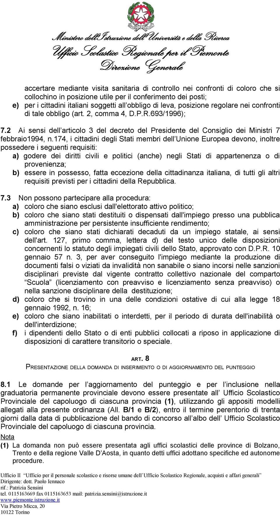 174, i cittadini degli Stati membri dell Unione Europea devono, inoltre possedere i seguenti requisiti: a) godere dei diritti civili e politici (anche) negli Stati di appartenenza o di provenienza;