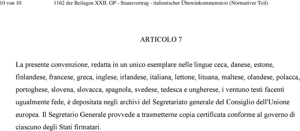 danese, estone, finlandese, francese, greca, inglese, irlandese, italiana, lettone, lituana, maltese, olandese, polacca, portoghese, slovena, slovacca,