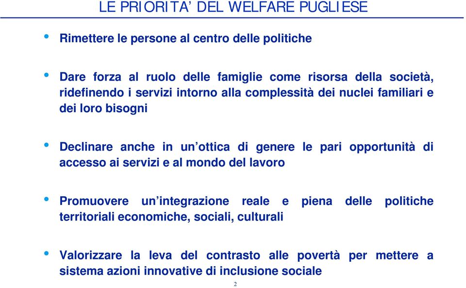 le pari opportunità di accesso ai servizi e al mondo del lavoro Promuovere un integrazione reale e piena delle politiche territoriali