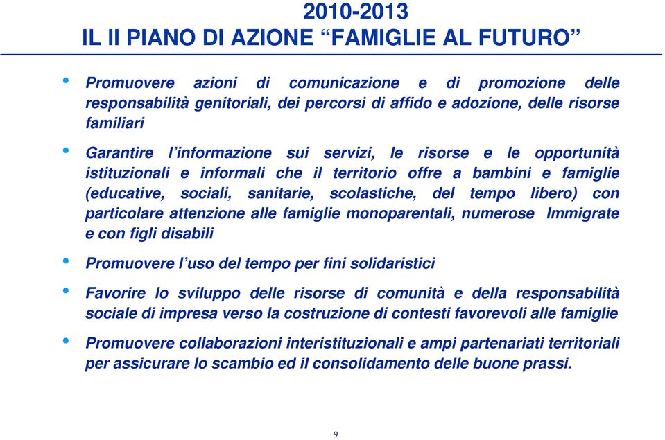 con particolare attenzione alle famiglie monoparentali, numerose Immigrate e con figli disabili Promuovere l uso del tempo per fini solidaristici Favorire lo sviluppo delle risorse di comunità e