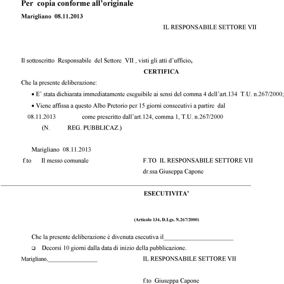 sensi del comma 4 dell art.134 T.U. n.267/2000; Viene affissa a questo Albo Pretorio per 15 giorni consecutivi a partire dal 08.11.2013 come prescritto dall art.124, comma 1, T.U. n.267/2000 (N.