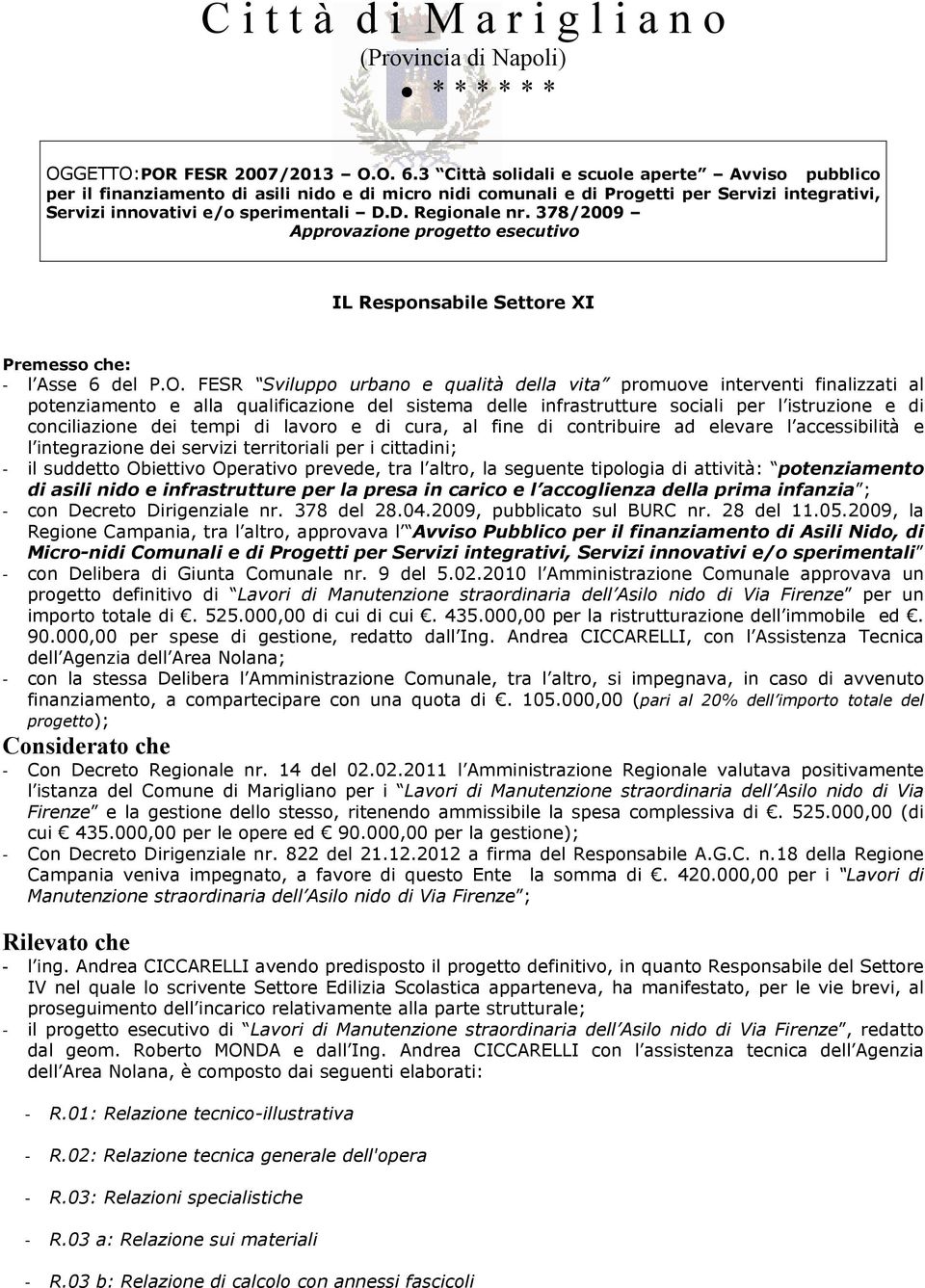 378/2009 Approvazione progetto esecutivo IL Responsabile Settore XI Premesso che: l Asse 6 del P.O.