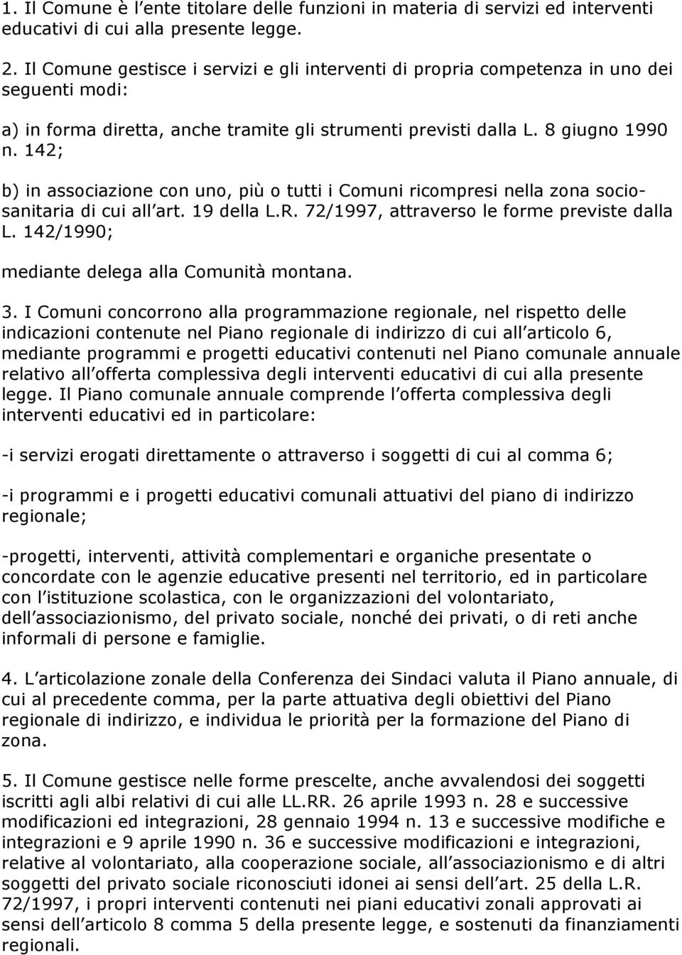 142; b) in associazione con uno, più o tutti i Comuni ricompresi nella zona sociosanitaria di cui all art. 19 della L.R. 72/1997, attraverso le forme previste dalla L.