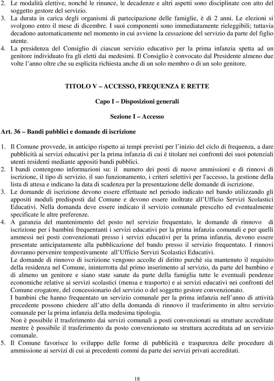 I suoi componenti sono immediatamente rieleggibili; tuttavia decadono automaticamente nel momento in cui avviene la cessazione del servizio da parte del figlio utente. 4.