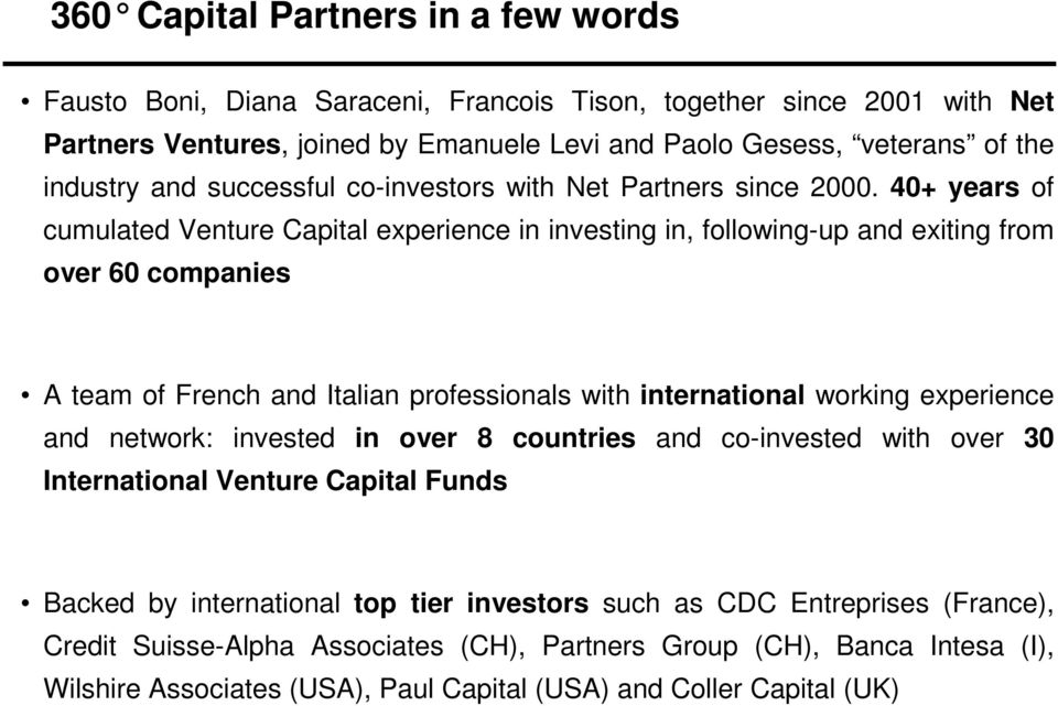 40+ years of cumulated Venture Capital experience in investing in, following-up and exiting from over 60 companies A team of French and Italian professionals with international working