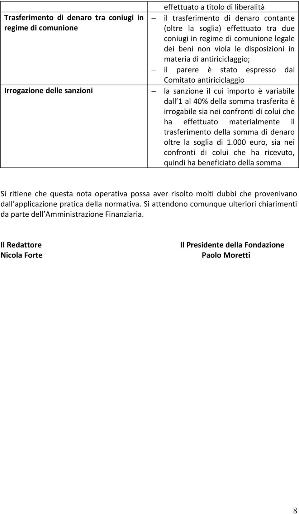 dall 1 al 40% della somma trasferita è irrogabile sia nei confronti di colui che ha effettuato materialmente il trasferimento della somma di denaro oltre la soglia di 1.