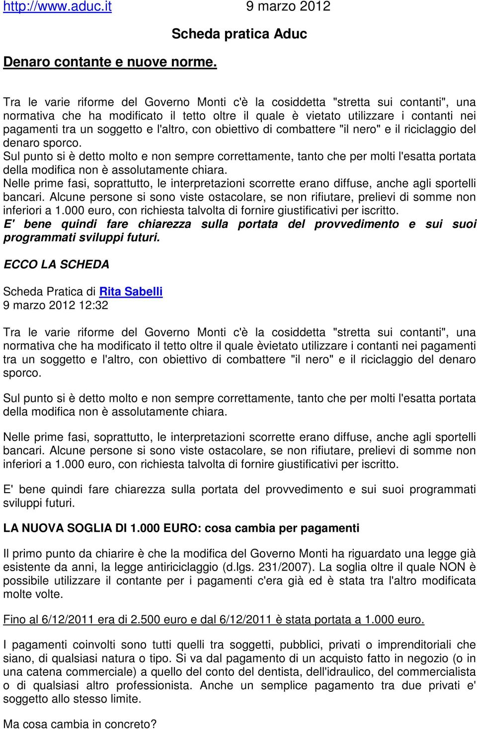 pagamenti tra un soggetto e l'altro, con obiettivo di combattere "il nero" e il riciclaggio del denaro sporco.