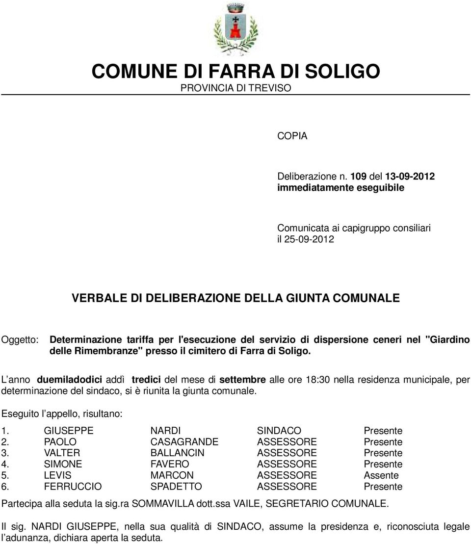 servizio di dispersione ceneri nel "Giardino L anno duemiladodici addì tredici del mese di settembre alle ore 18:30 nella residenza municipale, per determinazione del sindaco, si è riunita la giunta