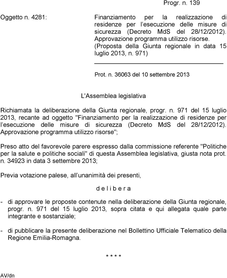 971) Prot. n. 36063 del 10 settembre 2013 L'Assemblea legislativa Richiamata la deliberazione della Giunta regionale, progr. n. 971 del 15 luglio 2013, recante ad oggetto "Finanziamento per la realizzazione di residenze per l esecuzione delle misure di sicurezza (Decreto MdS del 28/12/2012).