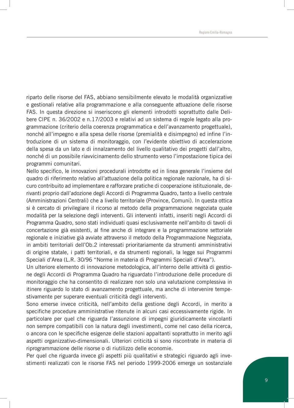 17/2003 e relativi ad un sistema di regole legato alla programmazione (criterio della coerenza programmatica e dell avanzamento progettuale), nonché all impegno e alla spesa delle risorse (premialità