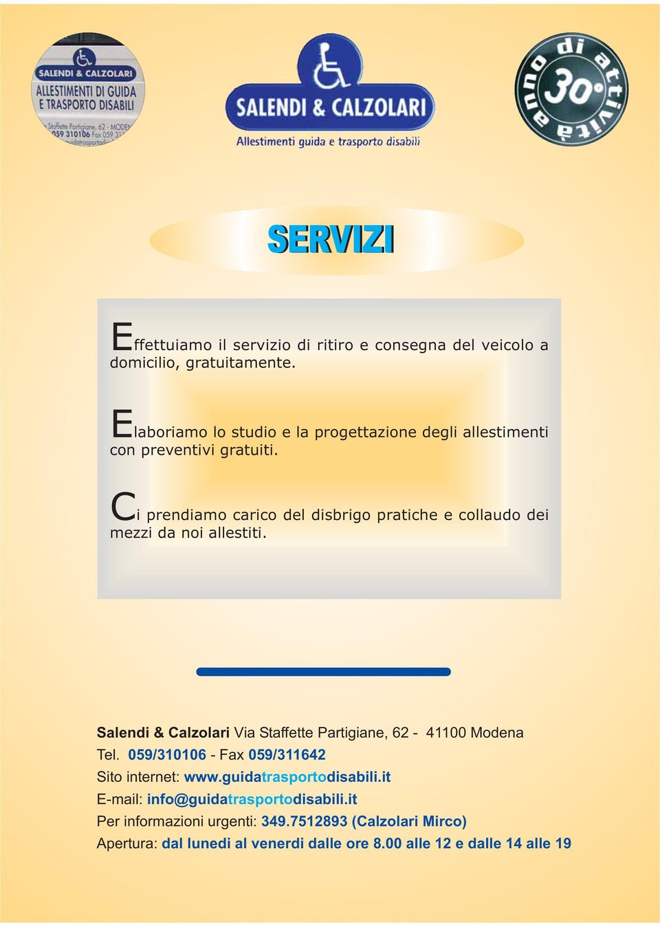 Ci prendiamo carico del disbrigo pratiche e collaudo dei mezzi da noi allestiti.