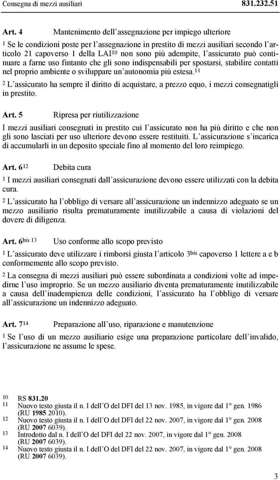 l assicurato può continuare a farne uso fintanto che gli sono indispensabili per spostarsi, stabilire contatti nel proprio ambiente o sviluppare un autonomia più estesa.