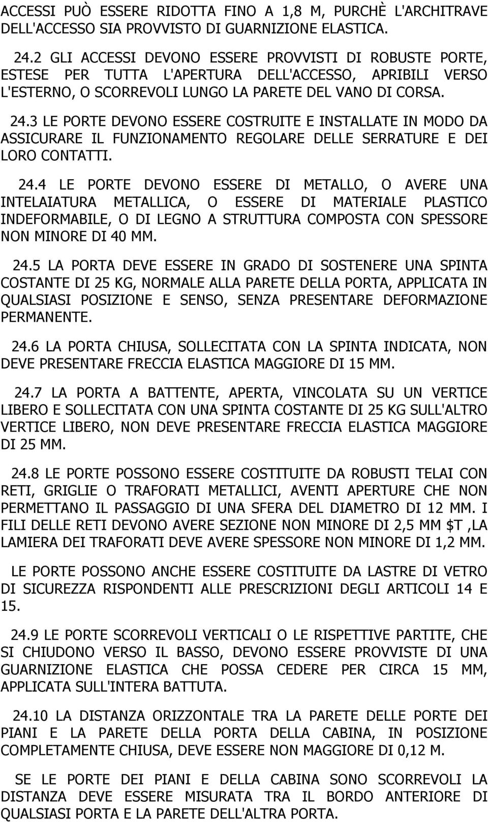 3 LE PORTE DEVONO ESSERE COSTRUITE E INSTALLATE IN MODO DA ASSICURARE IL FUNZIONAMENTO REGOLARE DELLE SERRATURE E DEI LORO CONTATTI. 24.