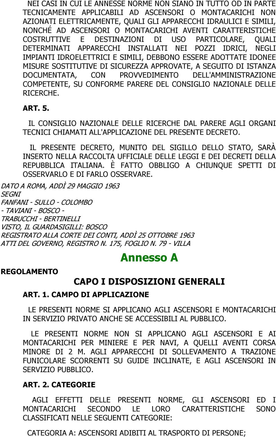 ESSERE ADOTTATE IDONEE MISURE SOSTITUTIVE DI SICUREZZA APPROVATE, A SEGUITO DI ISTANZA DOCUMENTATA, CON PROVVEDIMENTO DELL'AMMINISTRAZIONE COMPETENTE, SU CONFORME PARERE DEL CONSIGLIO NAZIONALE DELLE