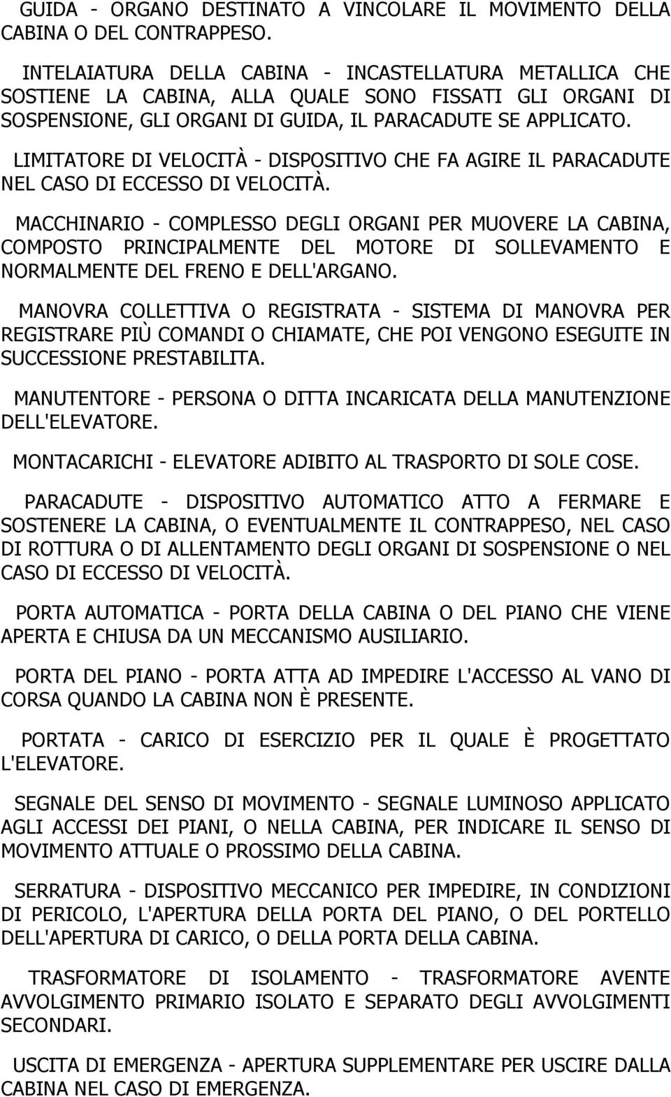 LIMITATORE DI VELOCITÀ - DISPOSITIVO CHE FA AGIRE IL PARACADUTE NEL CASO DI ECCESSO DI VELOCITÀ.