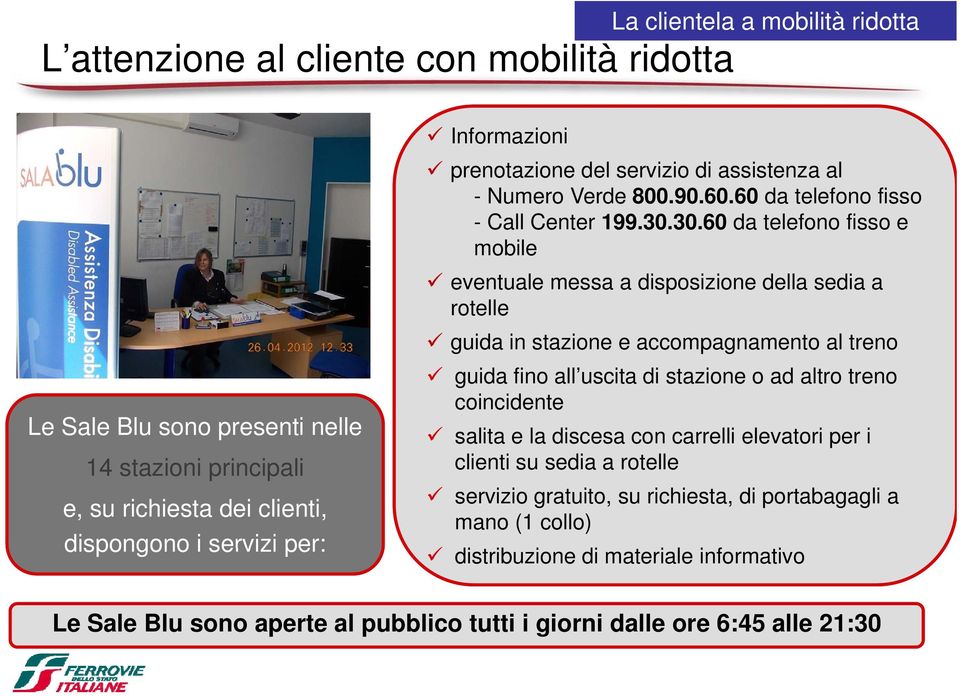 30.60 da telefono fisso e mobile eventuale messa a disposizione i i della sedia a rotelle guida in stazione e accompagnamento al treno guida fino all uscita di stazione o ad altro treno