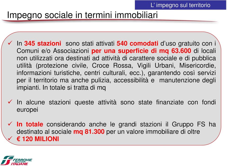 turistiche, centri culturali, ecc.), garantendo così servizi per il territorio ma anche pulizia, accessibilità e manutenzione degli impianti.