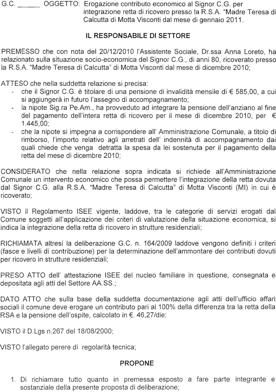 , di anni 80, ricoverato presso la R.S.A. "Madre Teresa di Calcutta" di Motta Visconti dal mese di dicembre 2010; ATTESO che nella suddetta relazione si orecisa: - che il Signor C.G.