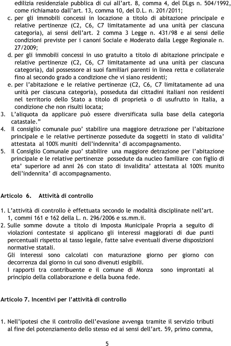 431/98 e ai sensi delle condizioni previste per i canoni Sociale e Moderato dalla Legge Regionale n. 27/2009; d.
