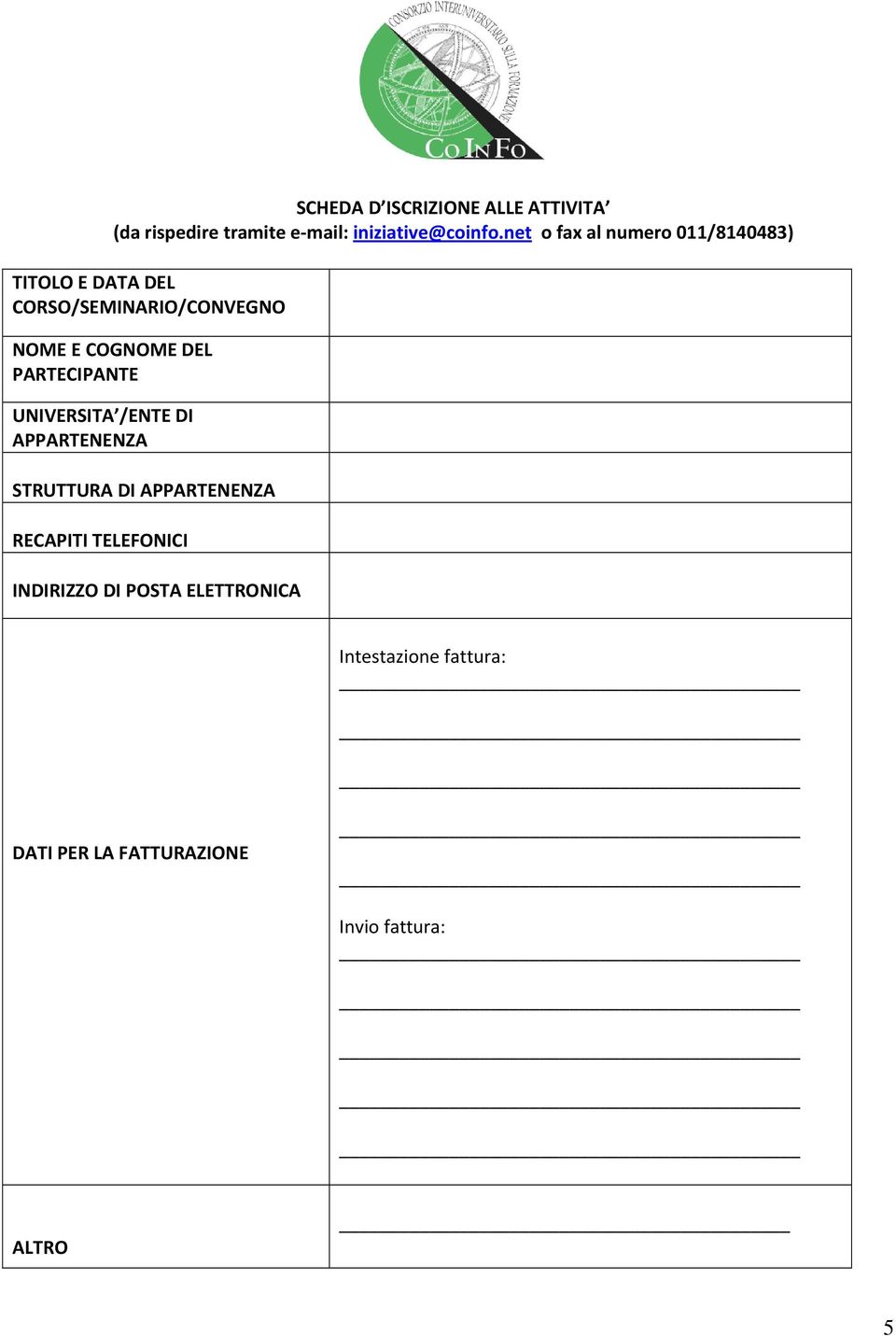 DEL PARTECIPANTE UNIVERSITA /ENTE DI APPARTENENZA STRUTTURA DI APPARTENENZA RECAPITI