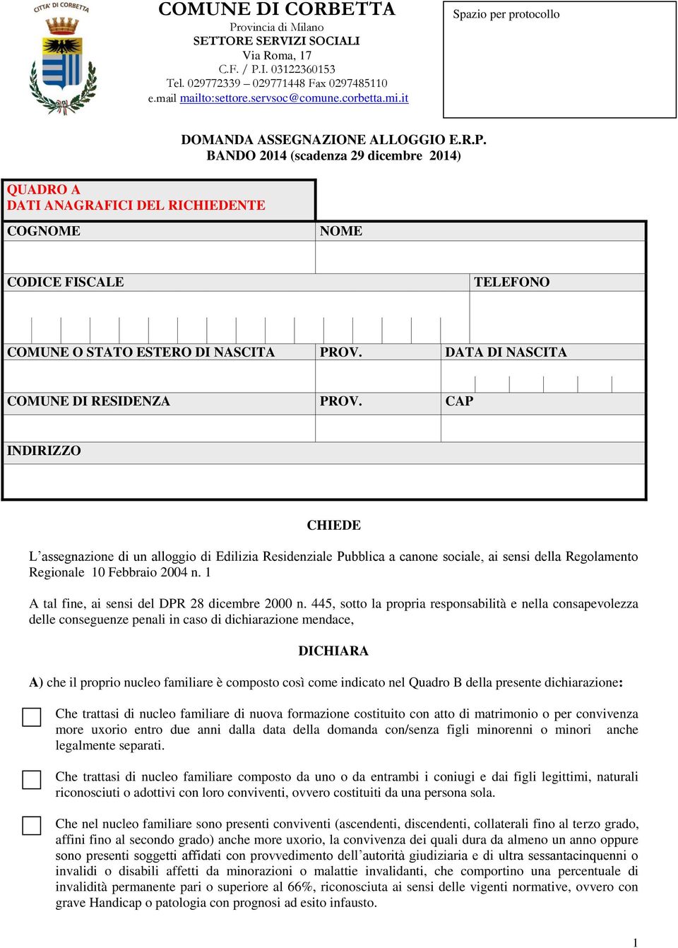 BANDO 2014 (scadenza 29 dicembre 2014) COGNOME NOME CODICE FISCALE TELEFONO COMUNE O STATO ESTERO DI NASCITA PROV. DATA DI NASCITA COMUNE DI RESIDENZA PROV.