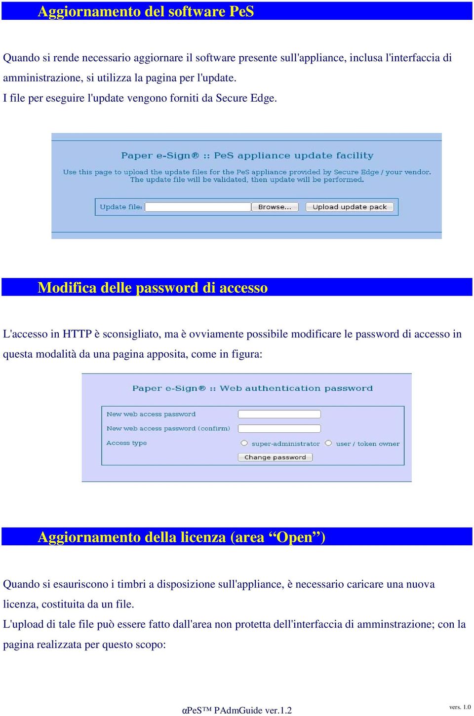 Modifica delle password di accesso L'accesso in HTTP è sconsigliato, ma è ovviamente possibile modificare le password di accesso in questa modalità da una pagina apposita, come in