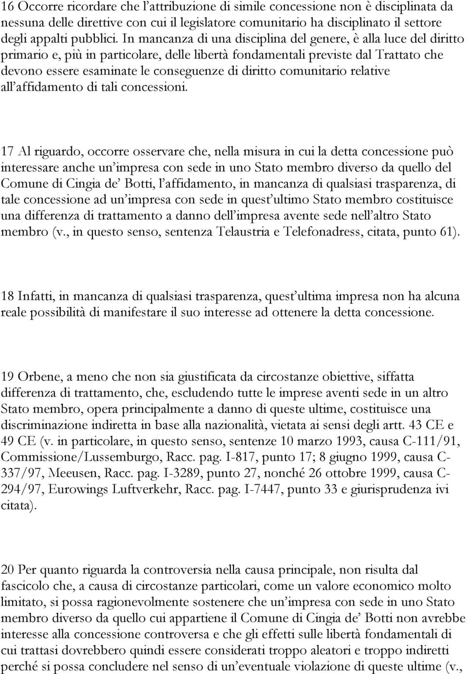 diritto comunitario relative all affidamento di tali concessioni.