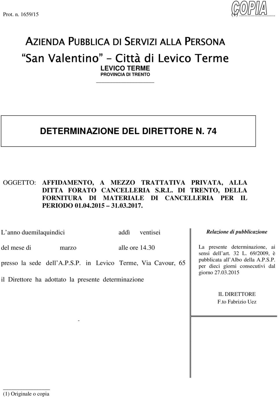 L anno duemilaquindici addì ventisei Relazione di pubblicazione del mese di marzo alle ore 14.30 presso la sede dell A.P.