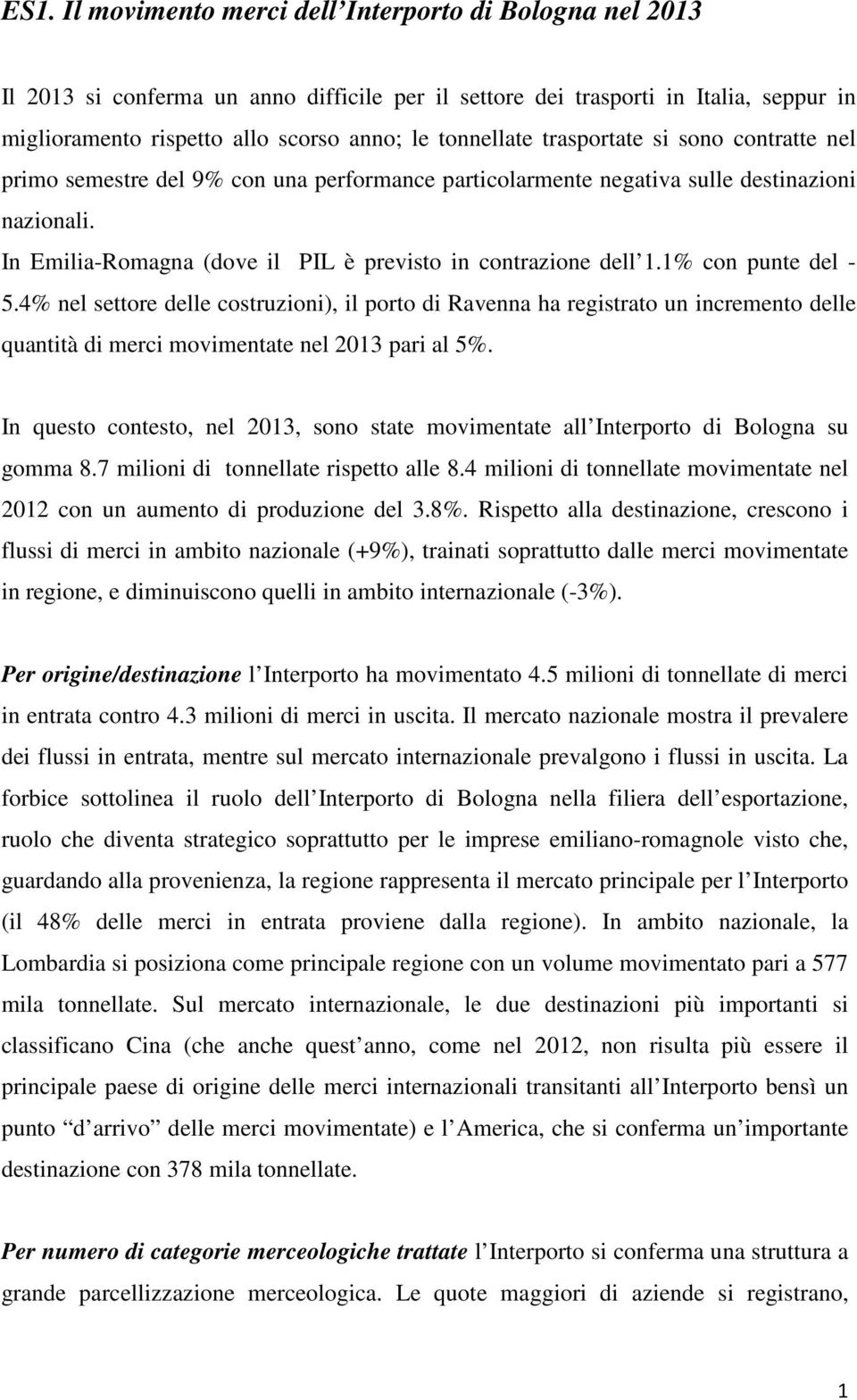 In Emilia-Romagna (dove il PIL è previsto in contrazione dell 1.1% con punte del - 5.