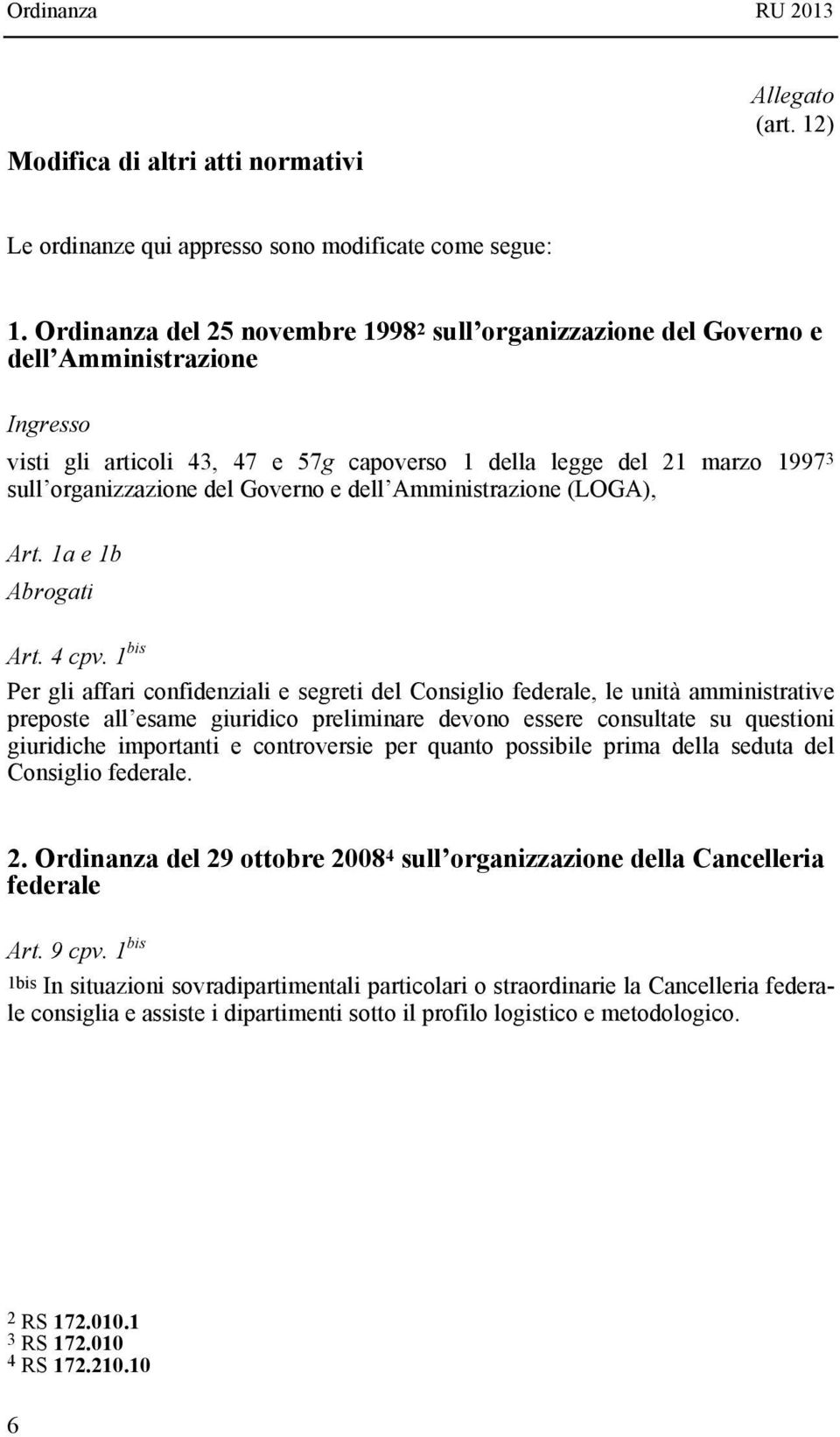 Governo e dell Amministrazione (LOGA), Art. 1a e 1b Abrogati Art. 4 cpv.