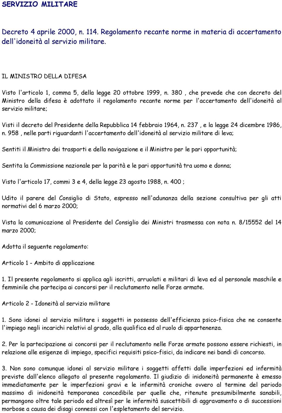 380, che prevede che con decreto del Ministro della difesa è adottato il regolamento recante norme per l'accertamento dell'idoneità al servizio militare; Visti il decreto del Presidente della