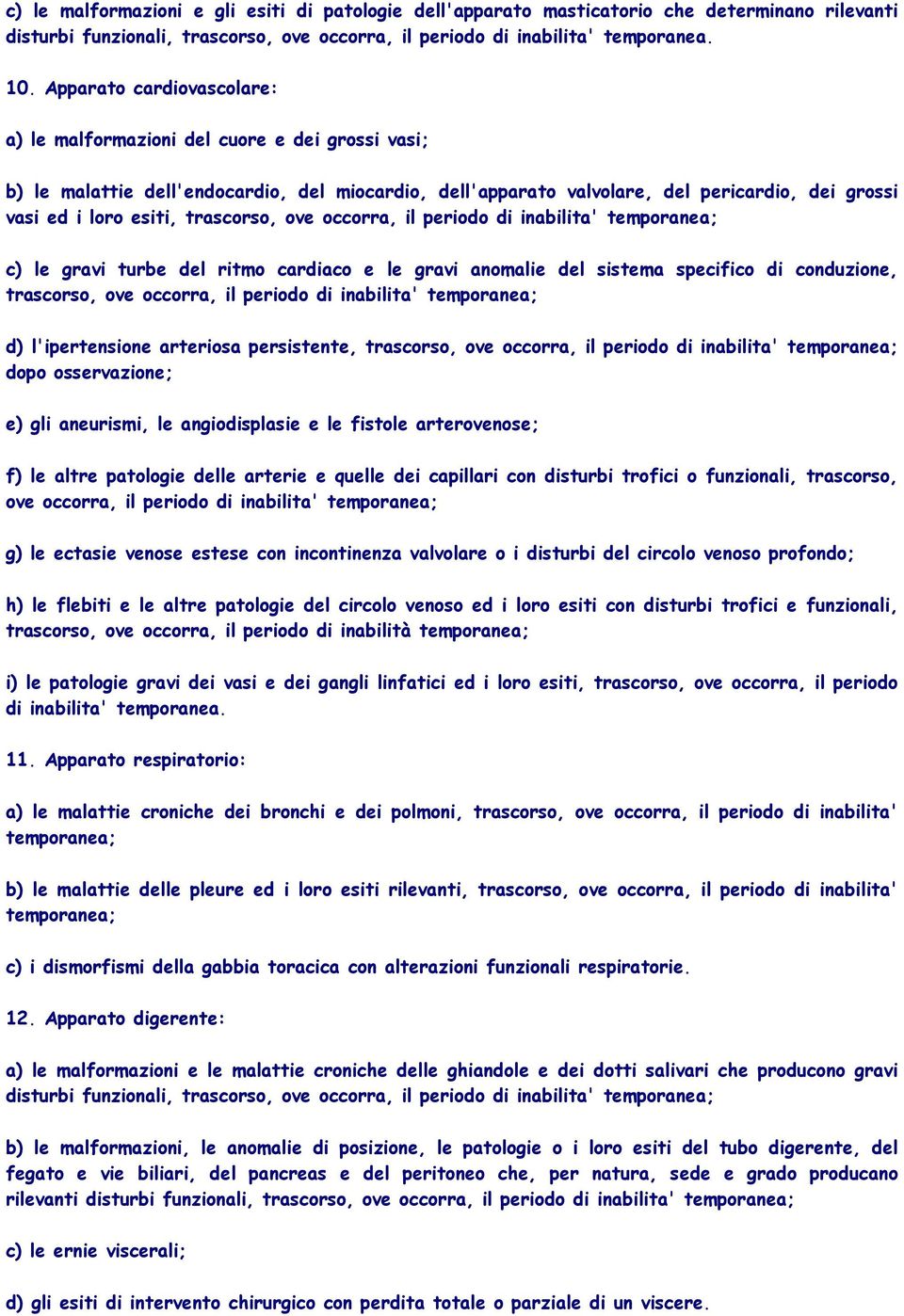 trascorso, ove occorra, il periodo di inabilita' c) le gravi turbe del ritmo cardiaco e le gravi anomalie del sistema specifico di conduzione, trascorso, ove occorra, il periodo di inabilita' d)