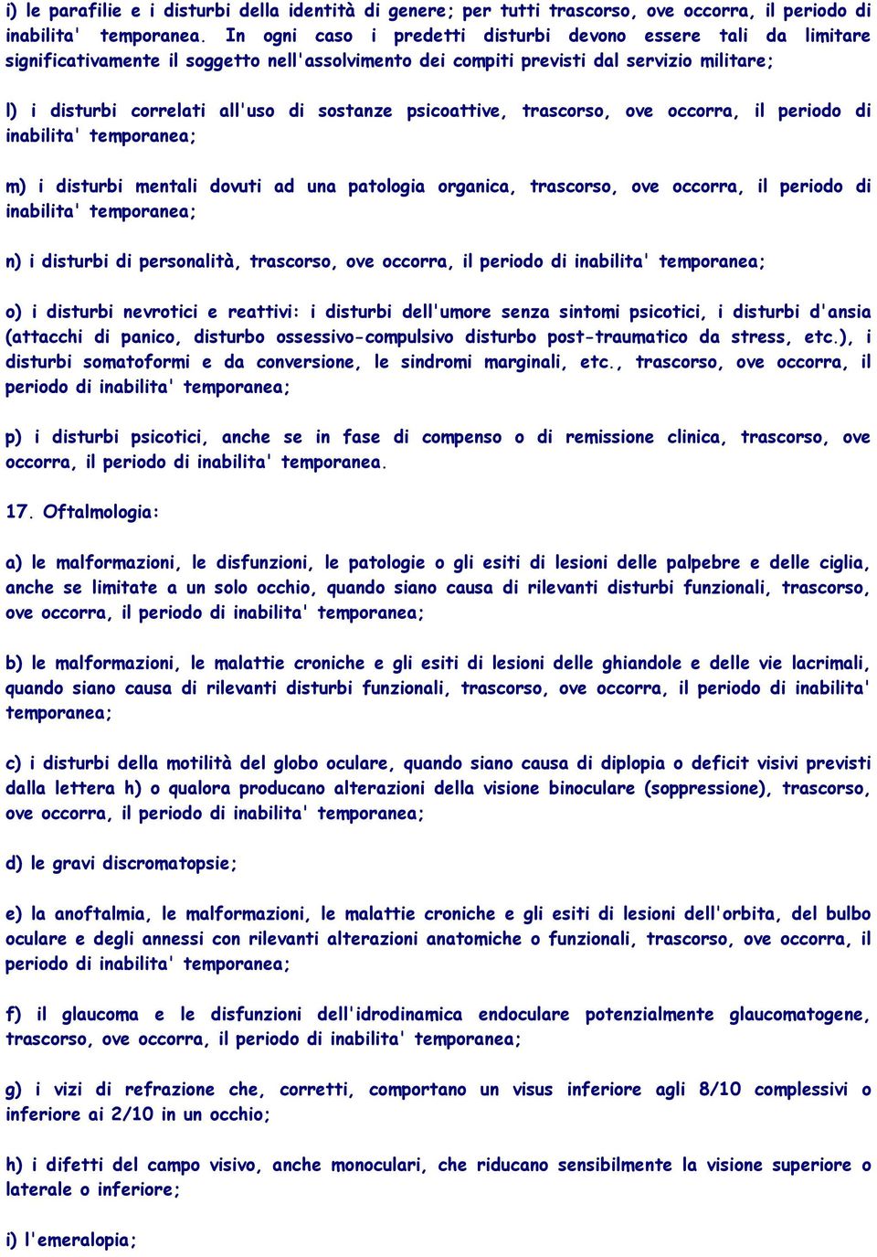 sostanze psicoattive, trascorso, ove occorra, il periodo di inabilita' m) i disturbi mentali dovuti ad una patologia organica, trascorso, ove occorra, il periodo di inabilita' n) i disturbi di