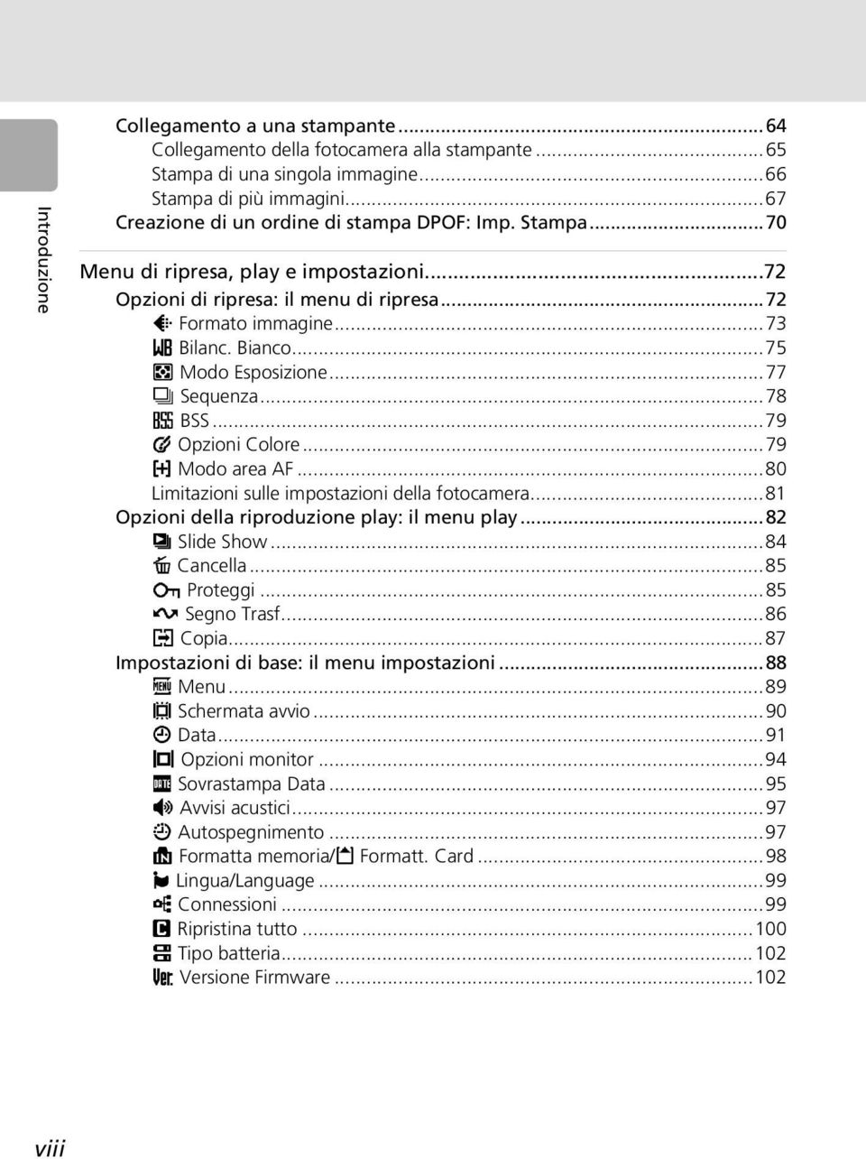 ..75 m Modo Esposizione...77 q Sequenza...78 A BSS...79 d Opzioni Colore...79 k Modo area AF...80 Limitazioni sulle impostazioni della fotocamera...81 Opzioni della riproduzione play: il menu play.
