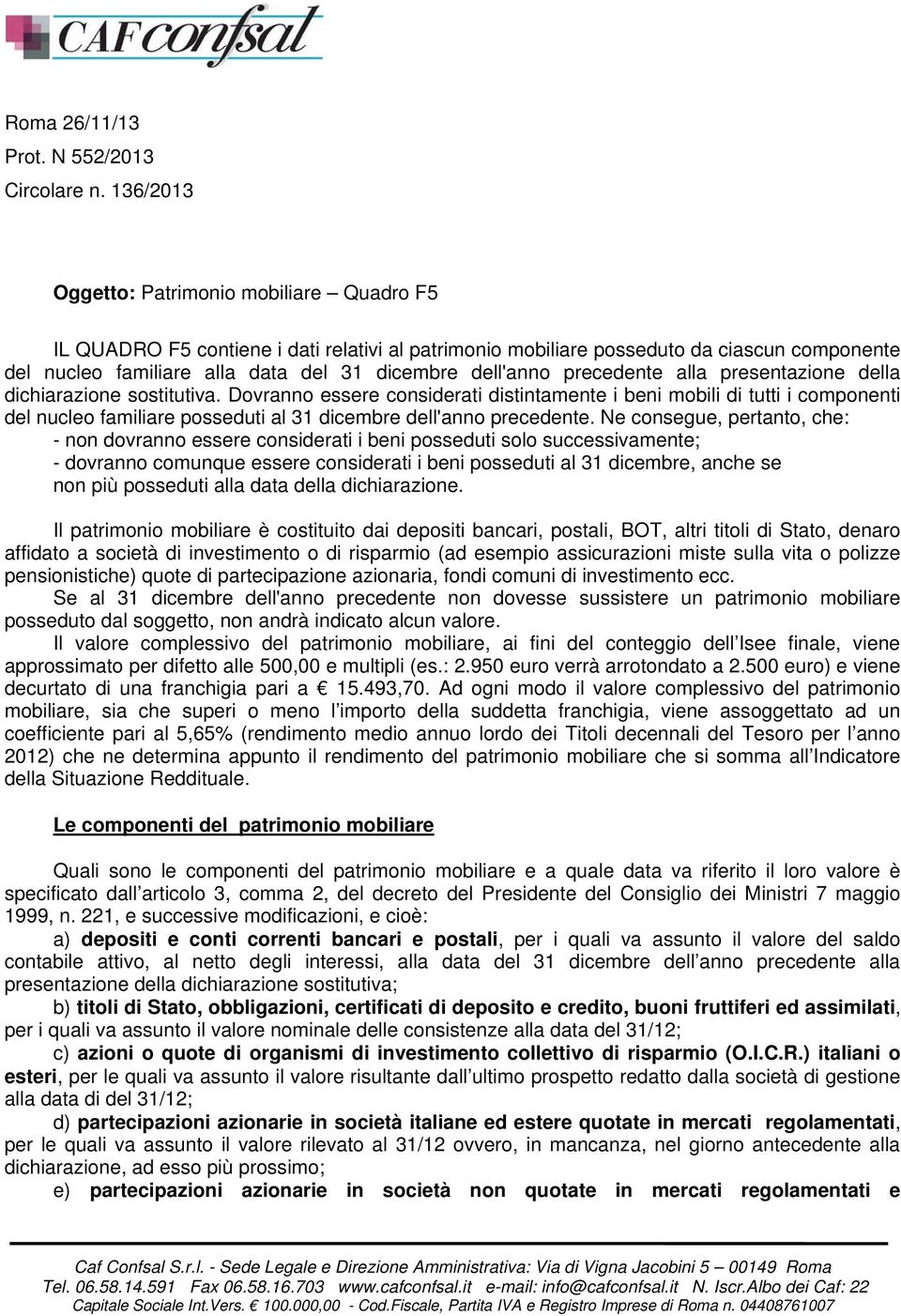 alla presentazione della dichiarazione sostitutiva. Dovranno essere considerati distintamente i beni mobili di tutti i componenti del nucleo familiare posseduti al 31 dicembre dell'anno.