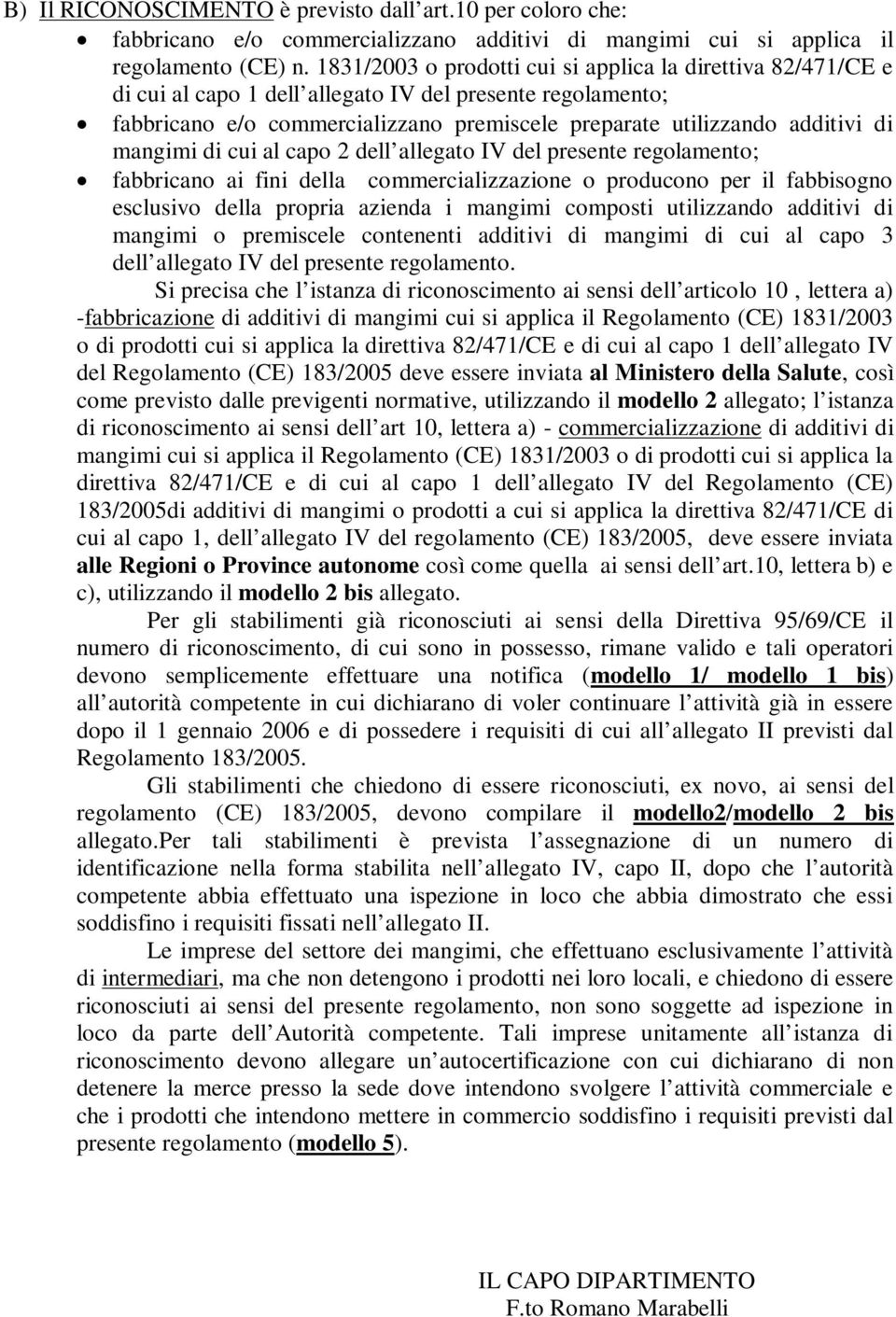 mangimi di cui al capo 2 dell allegato IV del presente regolamento; fabbricano ai fini della commercializzazione o producono per il fabbisogno esclusivo della propria azienda i mangimi composti