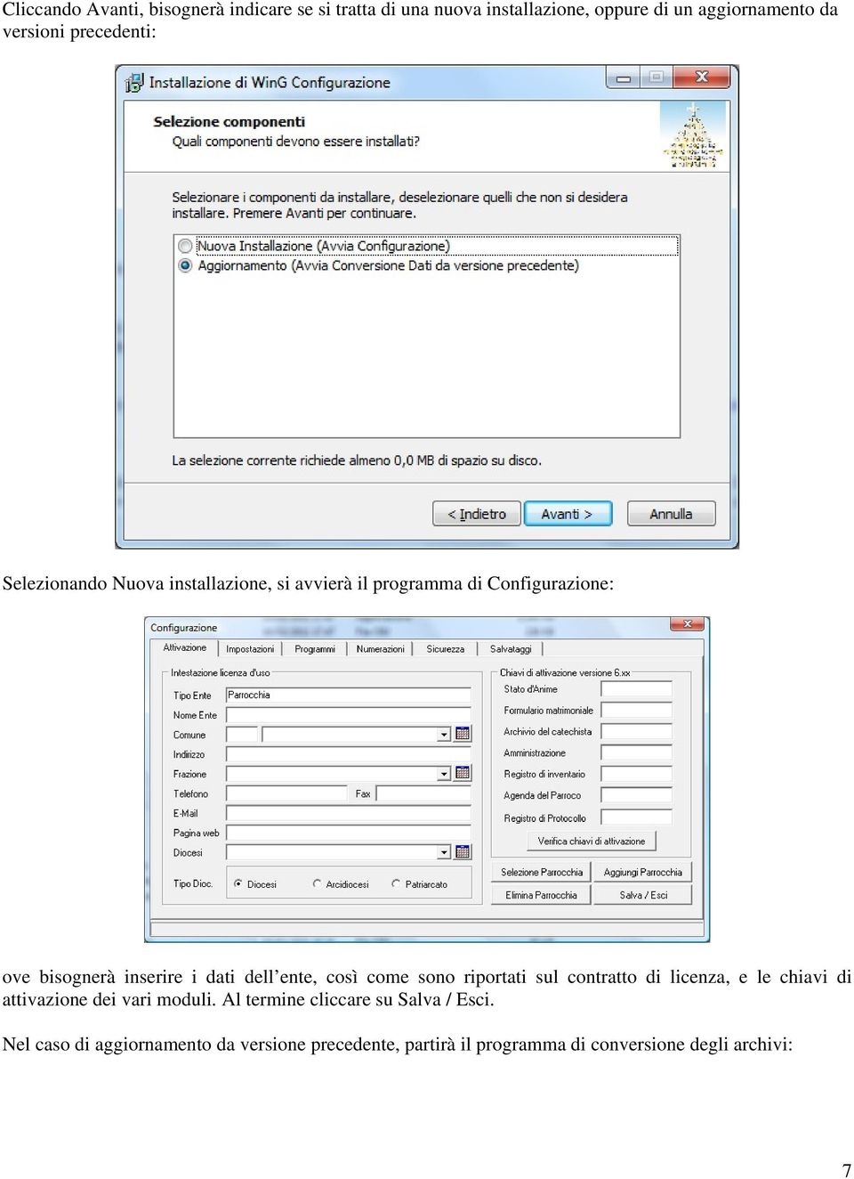 dell ente, così come sono riportati sul contratto di licenza, e le chiavi di attivazione dei vari moduli.