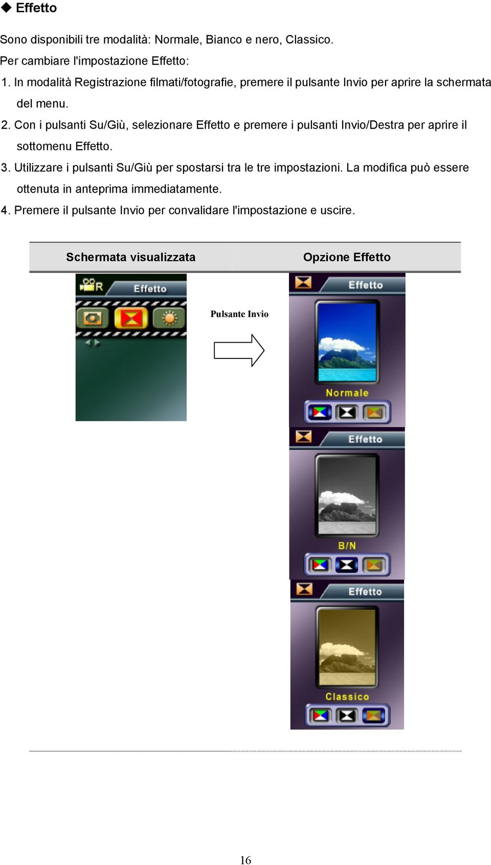 Con i pulsanti Su/Giù, selezionare Effetto e premere i pulsanti Invio/Destra per aprire il sottomenu Effetto. 3.