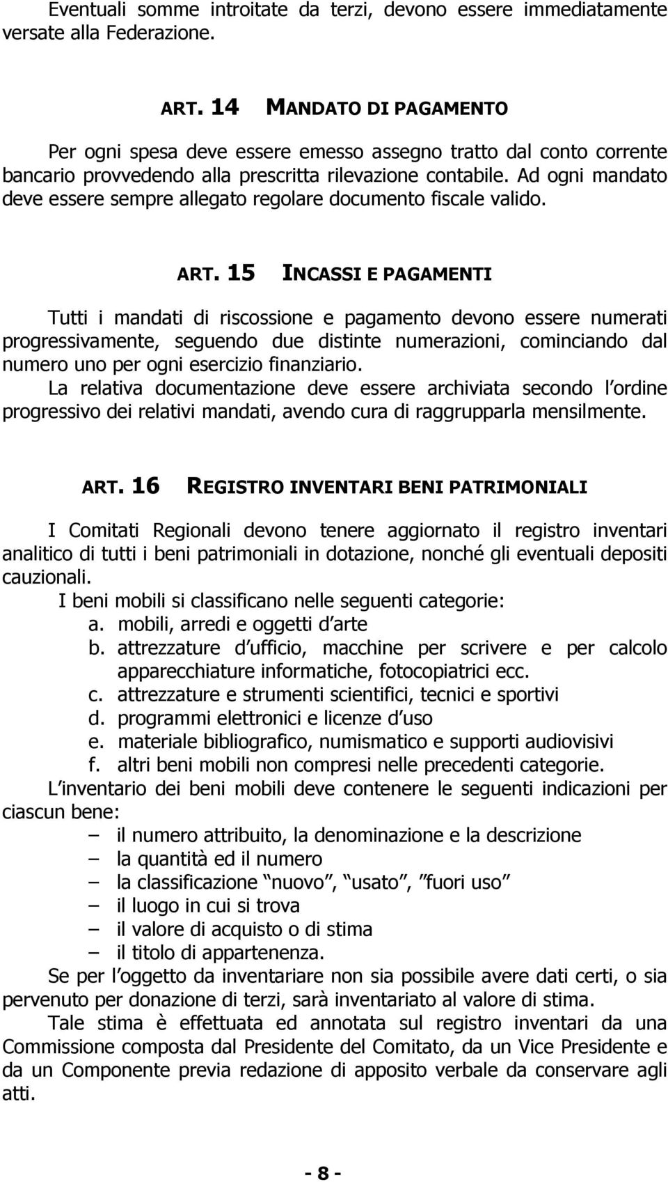 Ad ogni mandato deve essere sempre allegato regolare documento fiscale valido. ART.