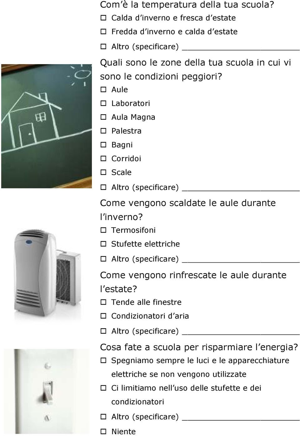 Aule Laboratori Aula Magna Palestra Bagni Corridoi Scale Come vengono scaldate le aule durante l inverno?