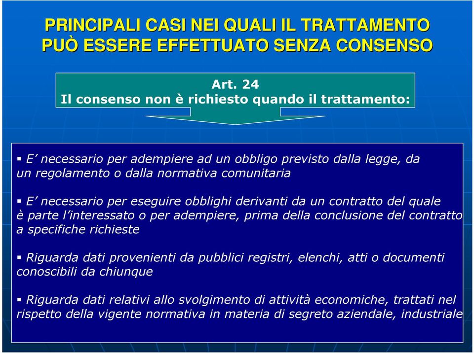 necessario per eseguire obblighi derivanti da un contratto del quale è parte l interessato o per adempiere, prima della conclusione del contratto a specifiche