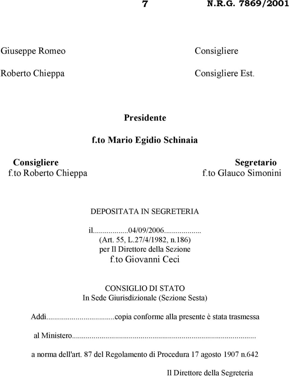 186) per Il Direttore della Sezione f.to Giovanni Ceci CONSIGLIO DI STATO In Sede Giurisdizionale (Sezione Sesta) Addì.