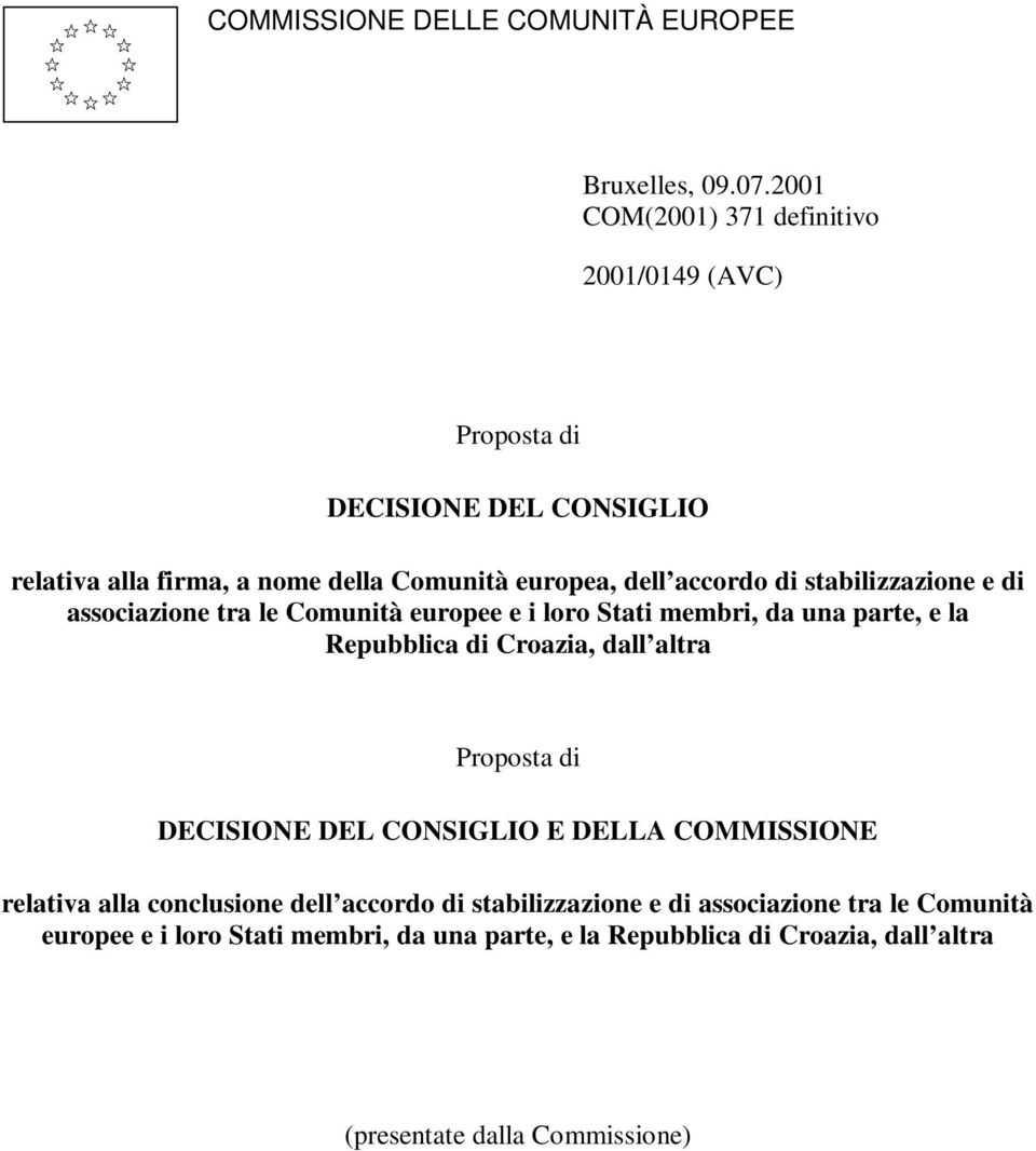 stabilizzazione e di associazione tra le Comunità europee e i loro Stati membri, da una parte, e la Repubblica di Croazia, dall altra Proposta di