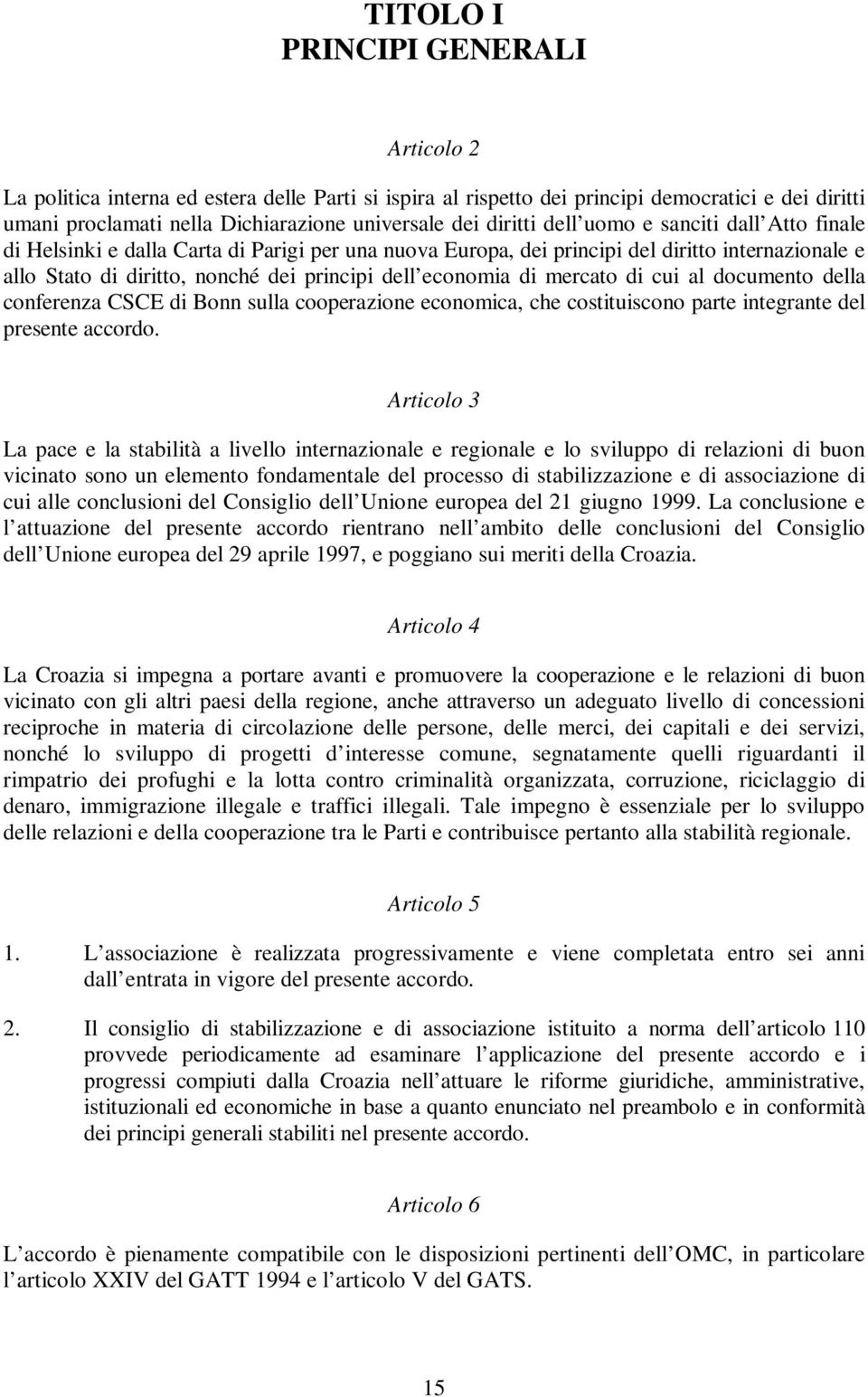 economia di mercato di cui al documento della conferenza CSCE di Bonn sulla cooperazione economica, che costituiscono parte integrante del presente accordo.