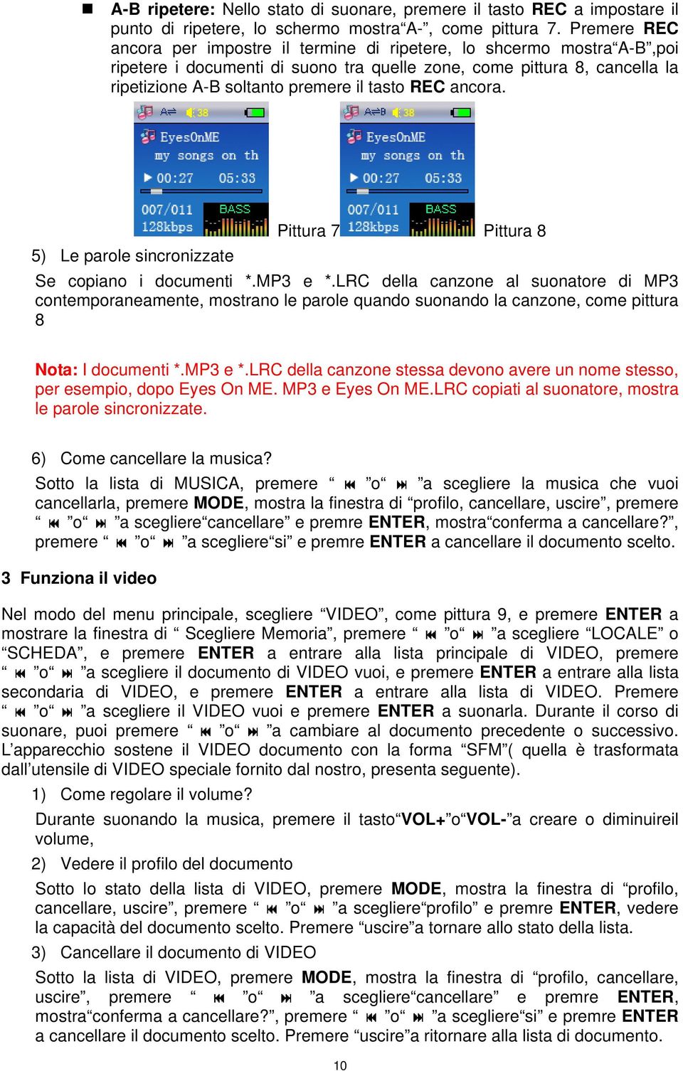 REC ancora. Pittura 7 Pittura 8 5) Le parole sincronizzate Se copiano i documenti *.MP3 e *.