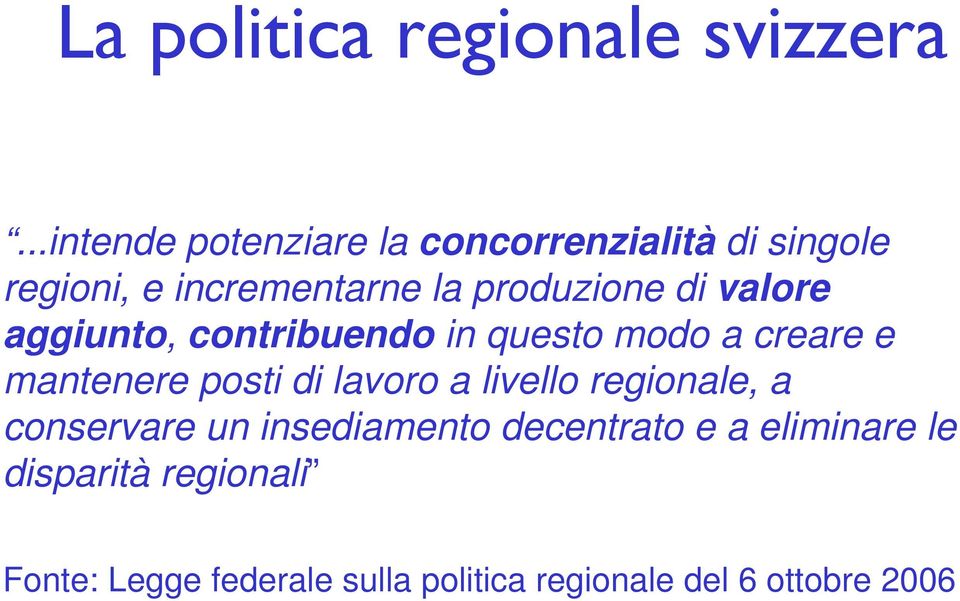 posti di lavoro a livello regionale, a conservare un insediamento decentrato e a