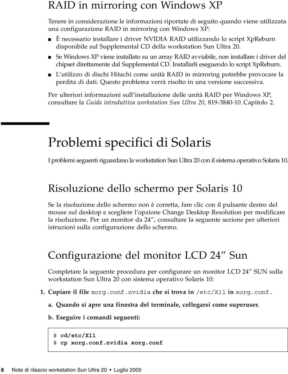 Se Windows XP viene installato su un array RAID avviabile, non installare i driver del chipset direttamente dal Supplemental CD. Installarli eseguendo lo script XpReburn.