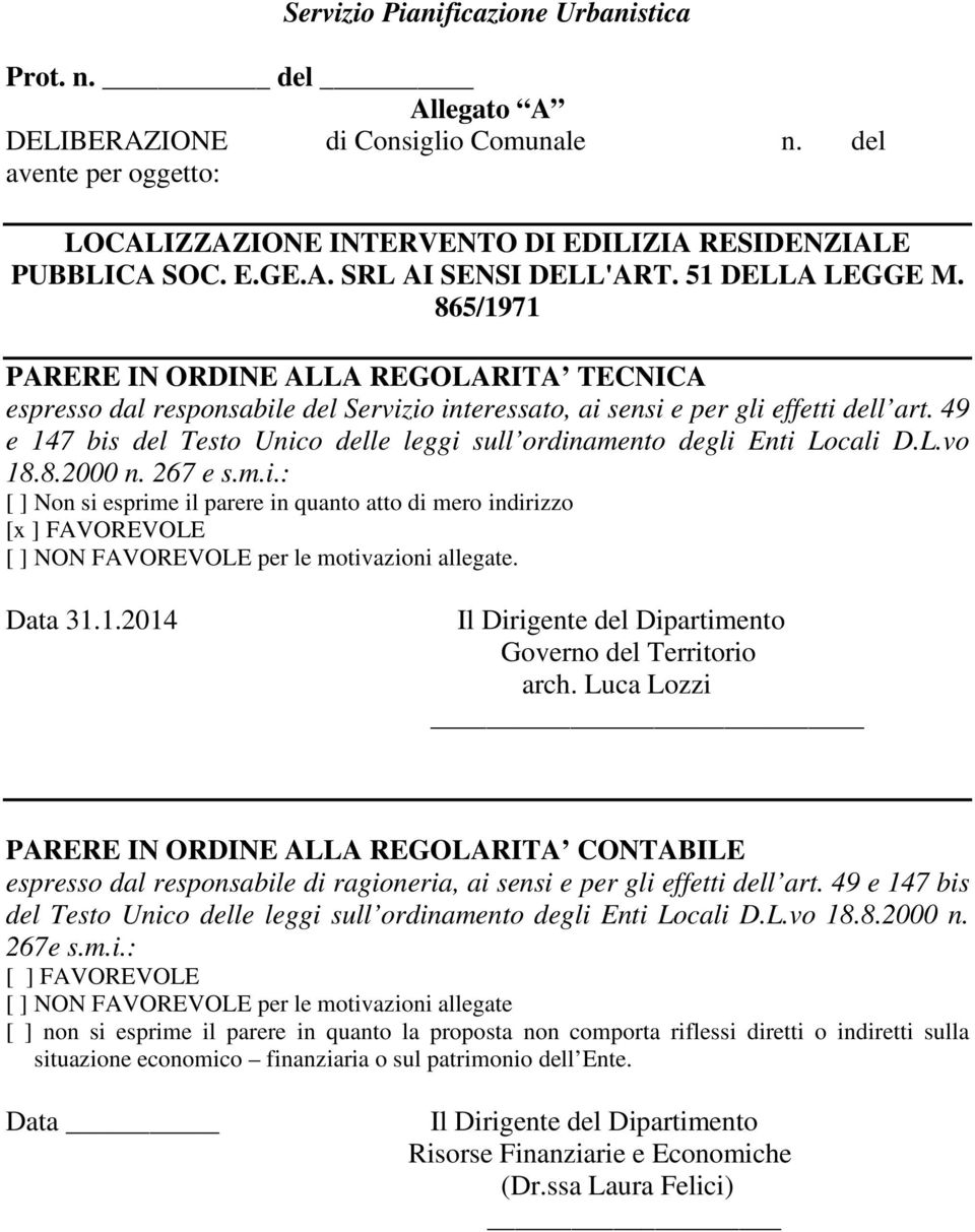 49 e 147 bis del Testo Unico delle leggi sull ordinamento degli Enti Locali D.L.vo 18.8.2000 n. 267 e s.m.i.: [ ] Non si esprime il parere in quanto atto di mero indirizzo [x ] FAVOREVOLE [ ] NON FAVOREVOLE per le motivazioni allegate.