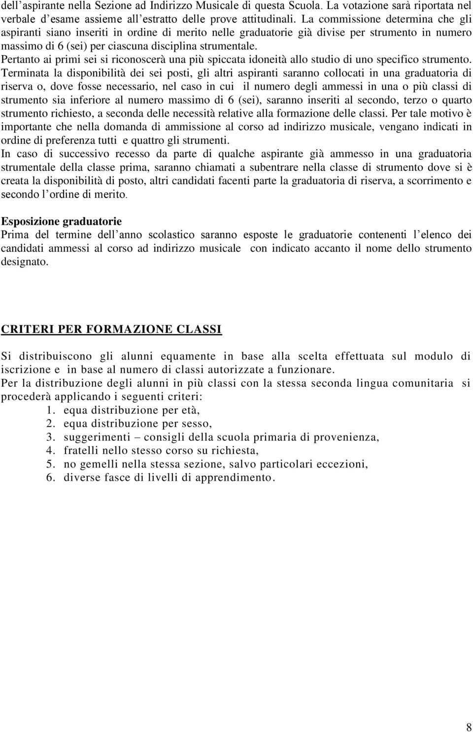 Pertanto ai primi sei si riconoscerà una più spiccata idoneità allo studio di uno specifico strumento.